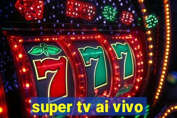 super tv ai vivo